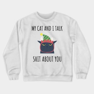 My Cat and I Talk Shit About You Crewneck Sweatshirt